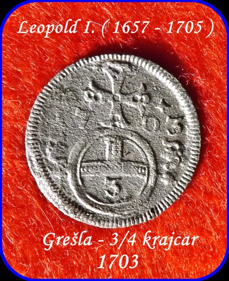 25 ..... Leopold I. (1657–1705) – 1 Grešle- 3/4 Krejcaru